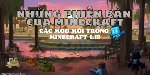 Minecraft có bao nhiêu phiên bản? Phiên bản nào là mới nhất trong Minecraft? Các sinh vật mới trong bản 1.19