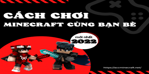 Hướng dẫn cách chơi Minecraft với bạn bè mới nhất 2022